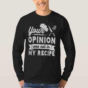 DEINE MEINUNG WAR NICHT IN MEINEM REZEPT Küchench T-Shirt