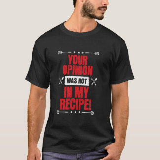 Deine Meinung war nicht in meinem Rezept, lustiger T-Shirt