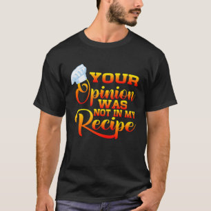 Deine Meinung war nicht in meinem Rezept T-Shirt