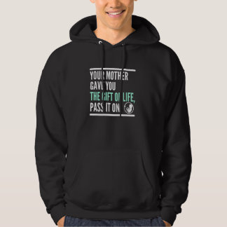 Deine Mutter gab dir das Leben, gib es weiter Pro Hoodie