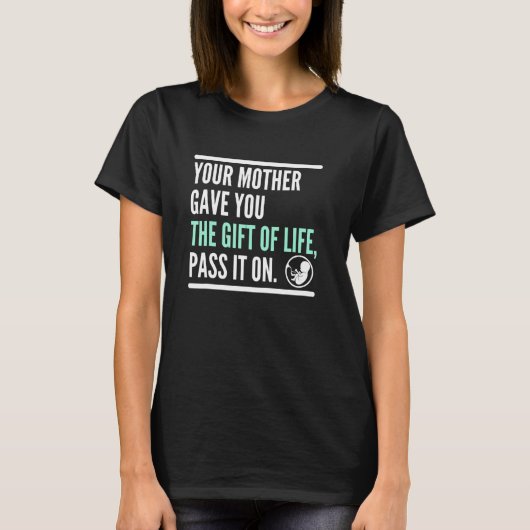 Deine Mutter gab dir das Leben, gib es weiter Pro T-Shirt (Vorderseite)