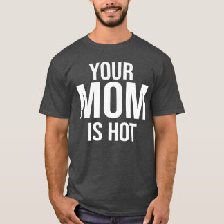 Deine Mutter ist heiß Für Wenn die Mutter deines F T-Shirt