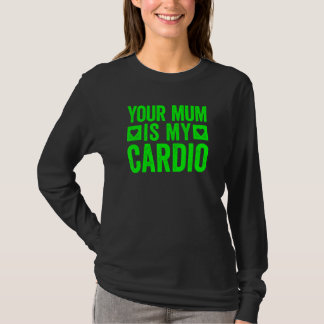 Deine Mutter ist mein Cardio 5 T-Shirt