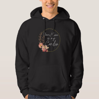 Deine Mutter ist mein Cardio-Blumenkreis Hoodie