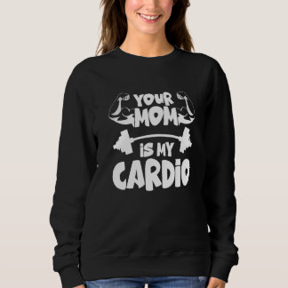 Deine Mutter ist mein Cardio Fitnessstudio Muskel  Sweatshirt