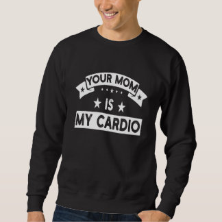 Deine Mutter ist mein Cardio-Fitnessstudio Muskelt Sweatshirt