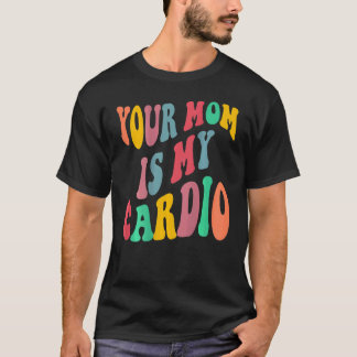 DEINE MUTTER IST MEIN CARDIO retro groovy auf der  T-Shirt