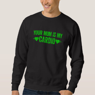 Deine Mutter ist mein Cardio  Spruch 1 Sweatshirt