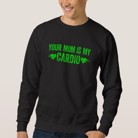 Deine Mutter ist mein Cardio  Spruch 1 Sweatshirt (Vorderseite)