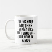 Deine Mutter zu sein scheint wie Geschenk genug zu Kaffeetasse (Links)