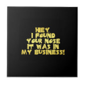 Deine Nase in meinem Business-Sarcastic-Joke Fliese (Vorderseite)