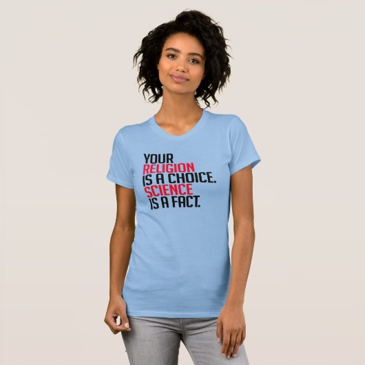 Deine Religion ist eine Wahl und Wissenschaft ist  T-Shirt (Vorne ganz)