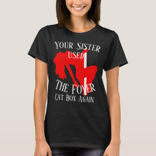 Deine Schwester hat wieder die Katzenbox im Foyer T-Shirt