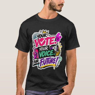 Deine Stimme. Deine Wahl. Unsere Zukunft! T-Shirt