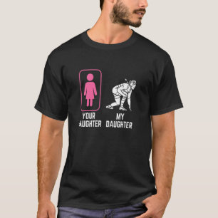 Deine Tochter Meine Tochter u2013 Der lustige Wres T-Shirt