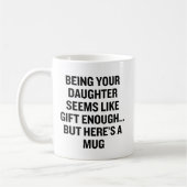 Deine Tochter zu sein scheint wie ein Geschenk gen Kaffeetasse (Links)