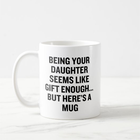 Deine Tochter zu sein scheint wie ein Geschenk gen Kaffeetasse (Links)