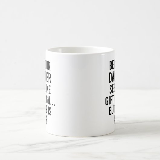 Deine Tochter zu sein scheint wie Geschenk genug z Kaffeetasse (Mittel)