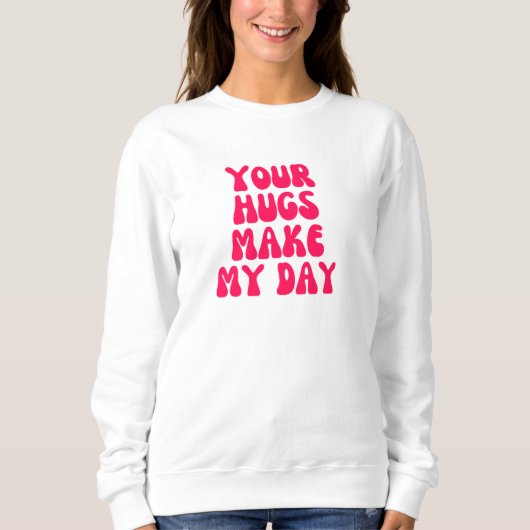Deine Umarmungen machen meinen Tag Sweatshirt (Vorderseite)