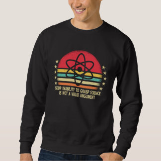 Deine Unfähigkeit, Naturwissenschaften zu verstehe Sweatshirt