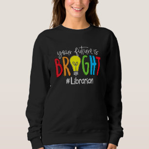 Deine Zukunft ist hell Bibliothekar Sweatshirt