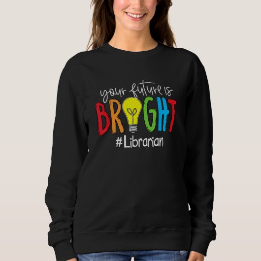 Deine Zukunft ist hell Bibliothekar Sweatshirt (Vorderseite)