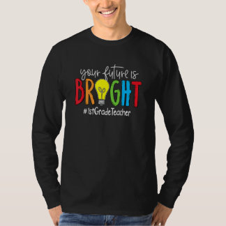 Deine Zukunft ist hell Lehrer der 1. Klasse T-Shirt