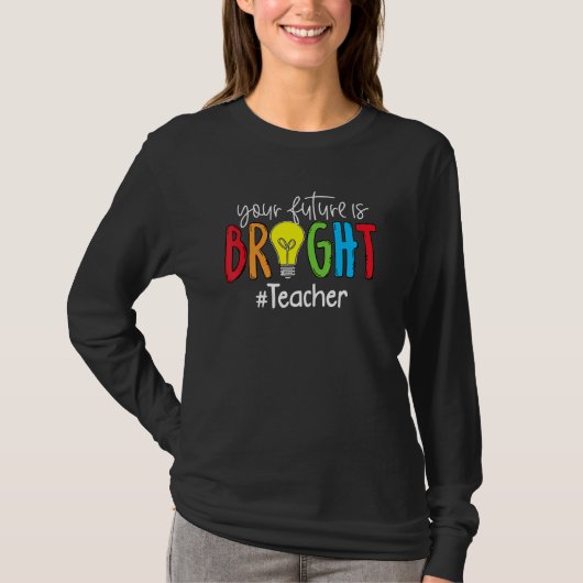 Deine Zukunft ist hell Lehrer Schüler T-Shirt (Vorderseite)