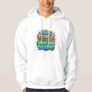Deine Zukunft wird durch das geschaffen, was du he Hoodie