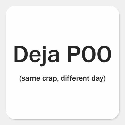 Deja Poo Same Crap Anderer Tag Quadratischer Aufkleber (Vorderseite)
