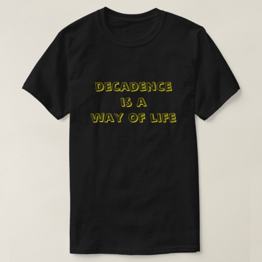 Dekadenz ist eine Lebensart T-Shirt (Design vorne)