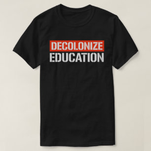 Dekolonisieren der Bildung T-Shirt