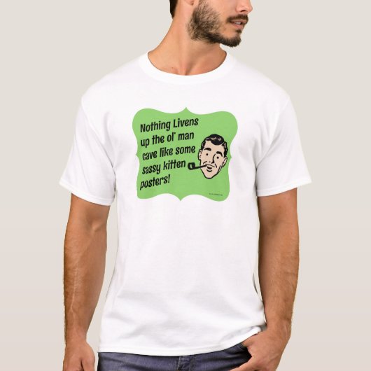 Dekorieren Sie die Menschenhöhle Snarky Typ T-Shirt (Vorderseite)