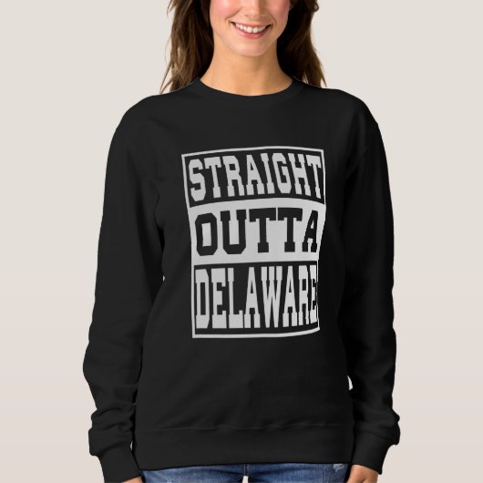 Delaware State Straight Outta Delaware 1 Sweatshirt (Vorderseite)