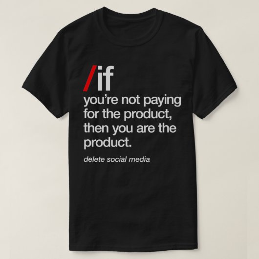 Delete Social Media, You Are The Product, Phone Ad T-Shirt (Design vorne)