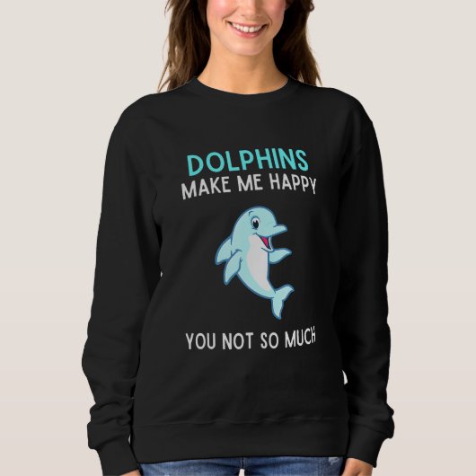Delfine machen mich glücklich, dass Sie nicht so v Sweatshirt (Vorderseite)