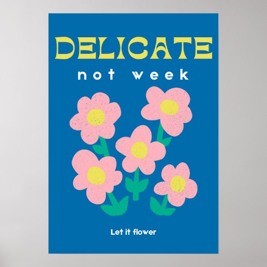 Delicate, Not Weak – Feminist Floral Poster (Vorne)