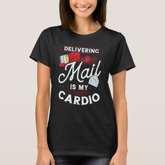 Delivering Mail Is My Cardio Postal Worker T-Shirt (Vorderseite)