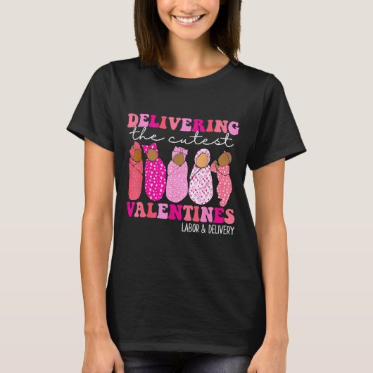 Delivering The Cutest Valentines Labor And Deliver T-Shirt (Vorderseite)