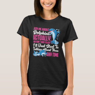 Delphin Fragte mir über Delphine Eigentlich Sie ni T-Shirt