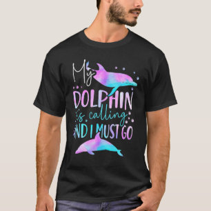Delphin mein Delphin ruft und ich muss gehen T-Shirt