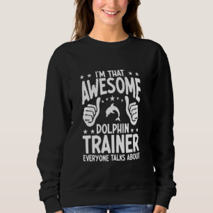 Delphin Trainer Sea Ocea Tiere Lover Funny Dolph Sweatshirt