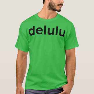 Delulu Delusion Funny Social Media Meme 1 T-Shirt