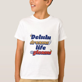 Delulu Dreams Life Gleams T - Shirt