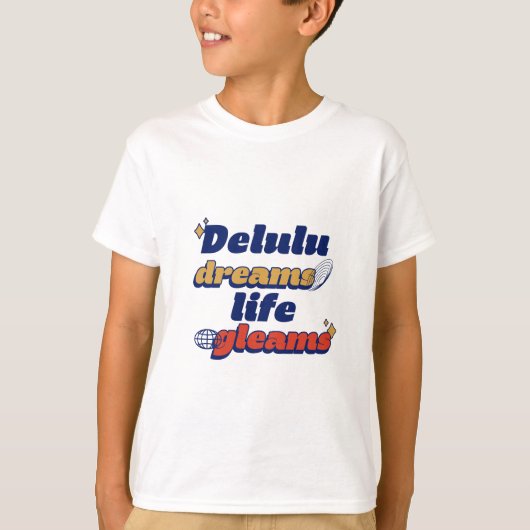 Delulu Dreams Life Gleams T - Shirt (Vorderseite)