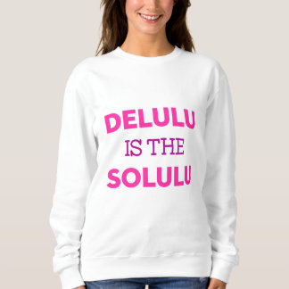 DELULU IST DAS SOLULU SWEATSHIRT