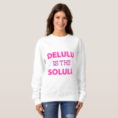 DELULU IST DAS SOLULU SWEATSHIRT (Vorne ganz)