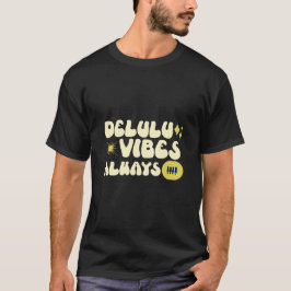 Delulu Vibes Always Fun T-Shirt
