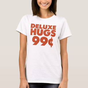 Deluxe Hugs 99 Cent T-Shirt