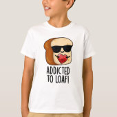 Dem Loaf-Funny-Brot-Pun geweiht T-Shirt (Vorderseite)